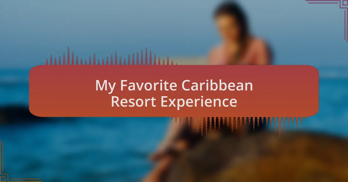 My Favorite Caribbean Resort Experience