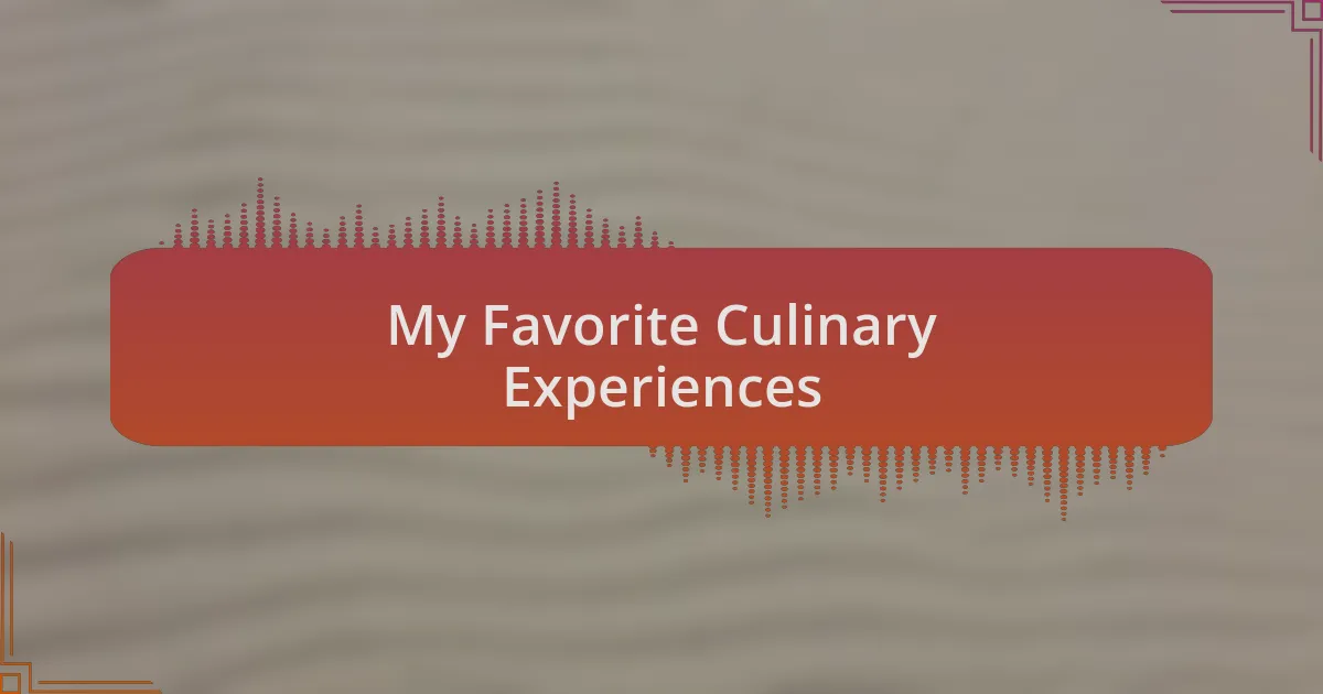 My Favorite Culinary Experiences