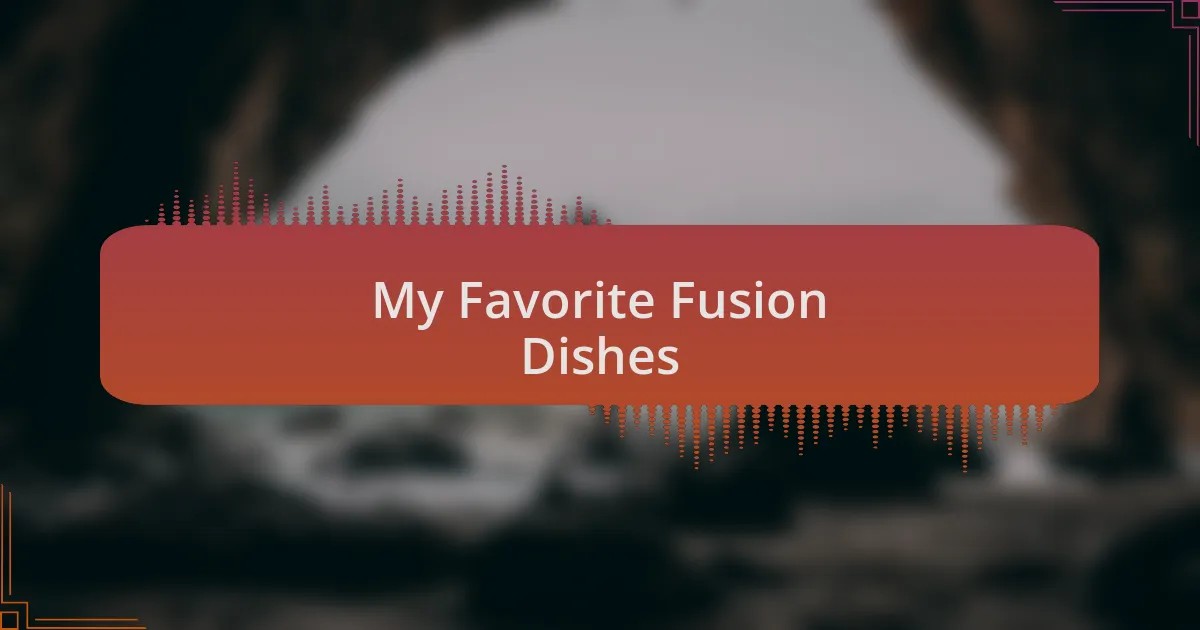 My Favorite Fusion Dishes