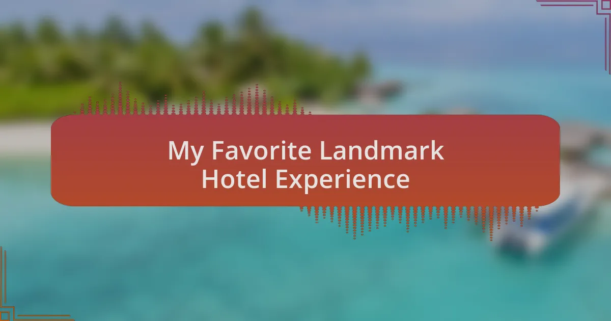 My Favorite Landmark Hotel Experience