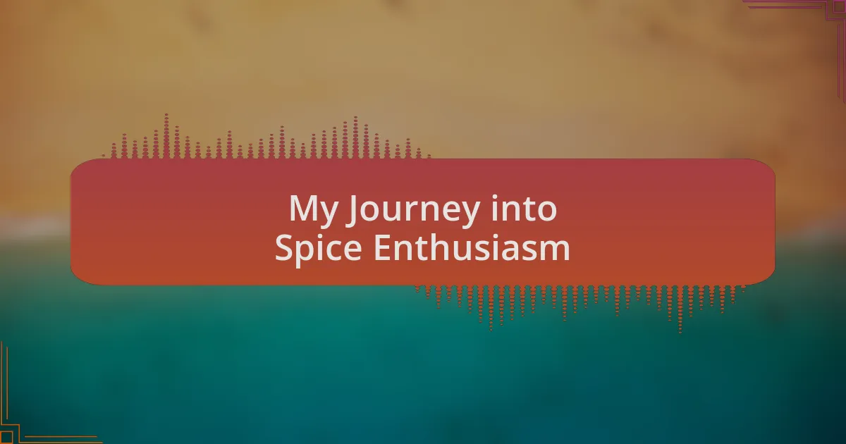 My Journey into Spice Enthusiasm