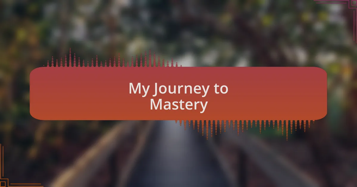 My Journey to Mastery