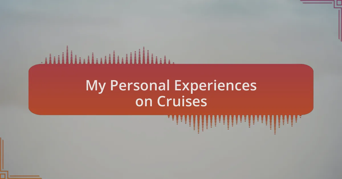 My Personal Experiences on Cruises