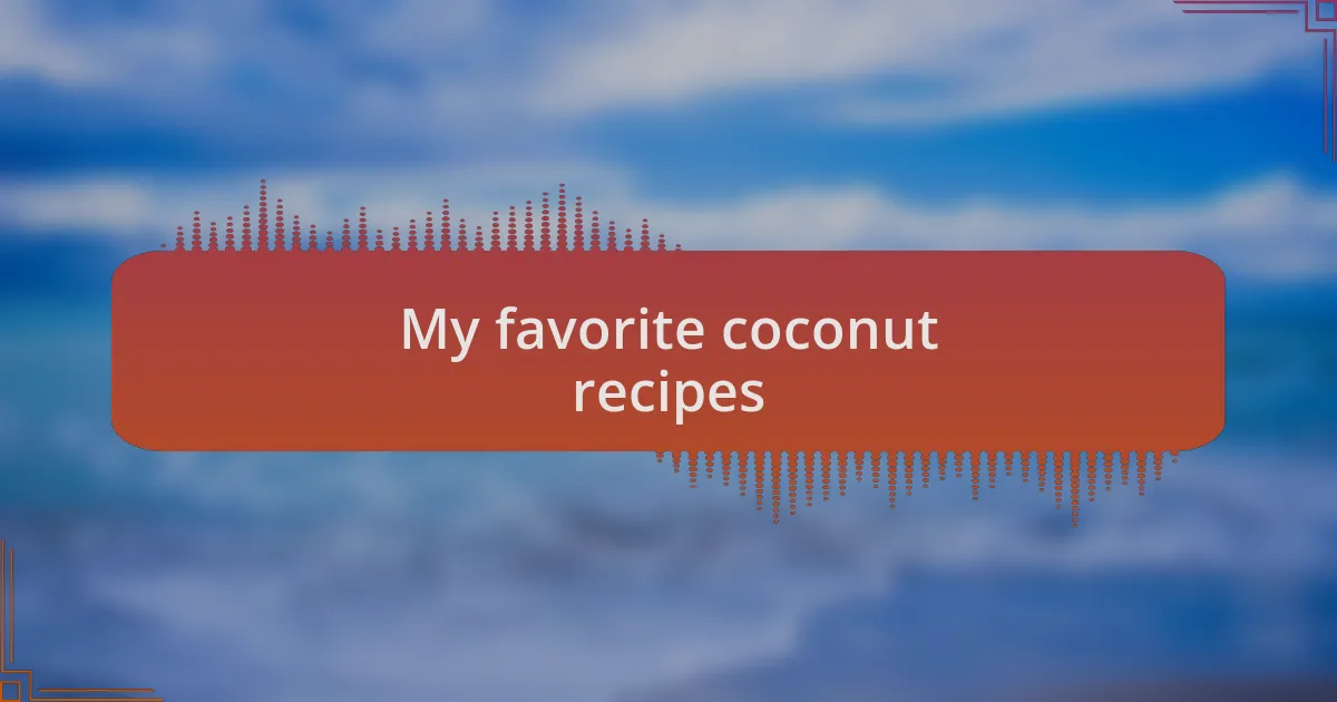 My favorite coconut recipes