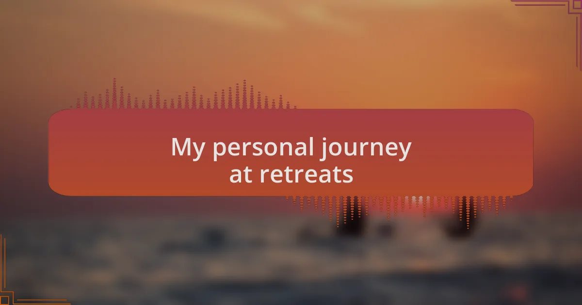My personal journey at retreats