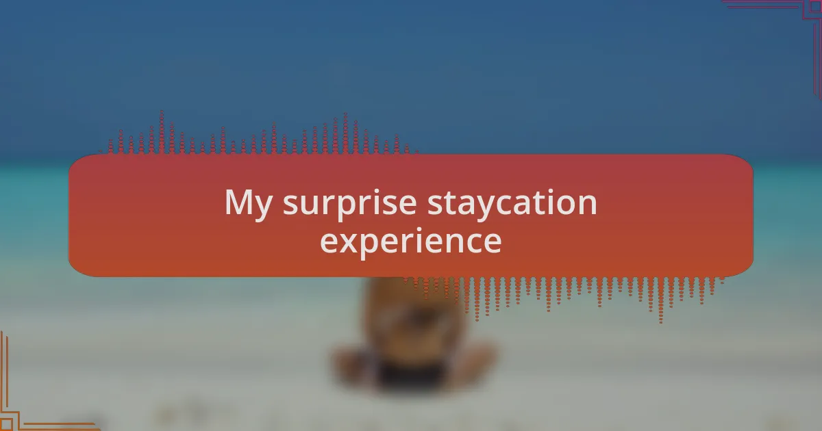 My surprise staycation experience