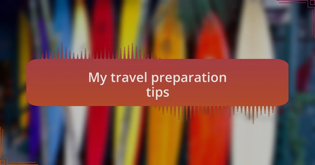 My travel preparation tips