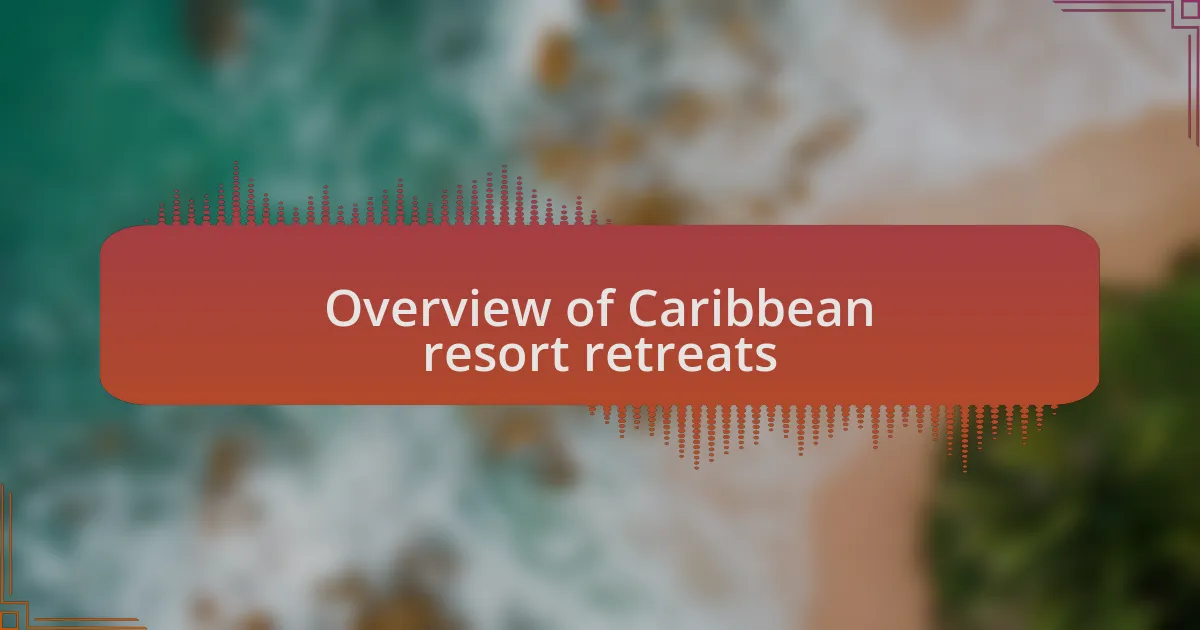 Overview of Caribbean resort retreats