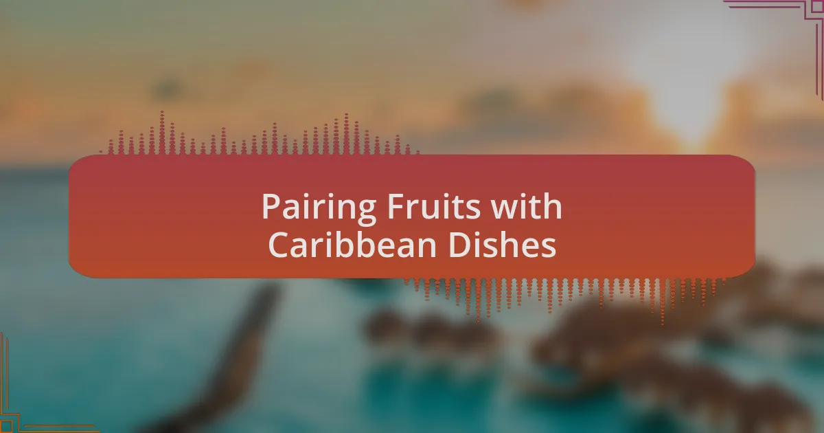 Pairing Fruits with Caribbean Dishes