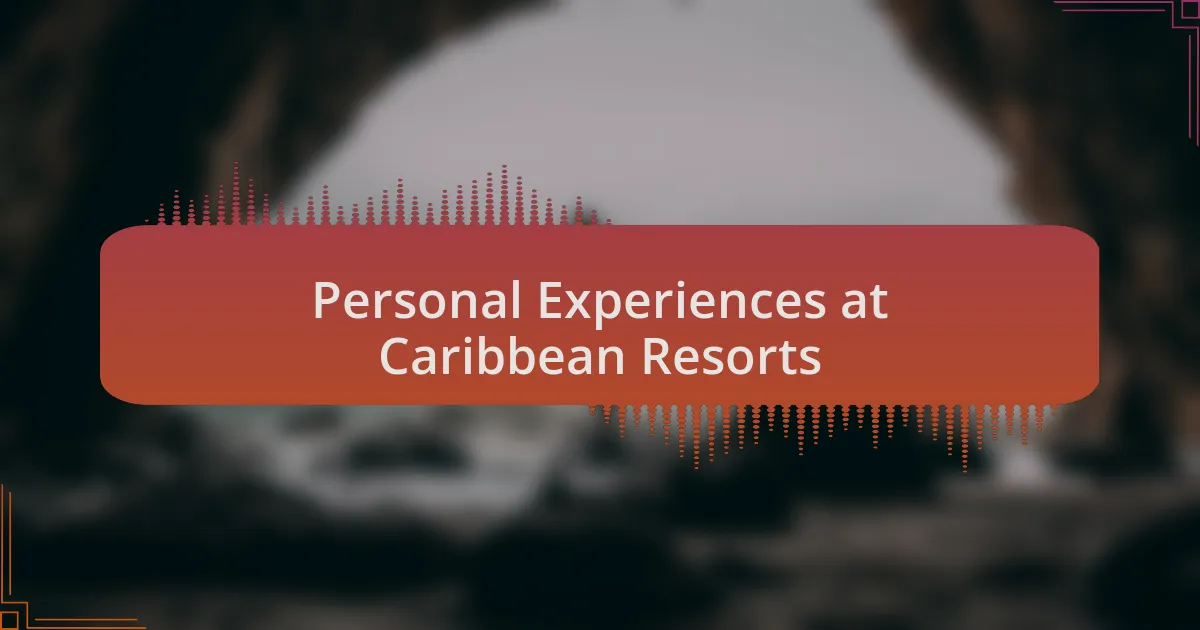 Personal Experiences at Caribbean Resorts