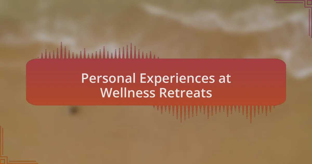 Personal Experiences at Wellness Retreats