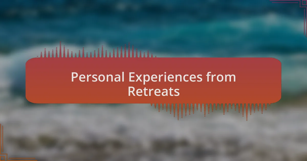 Personal Experiences from Retreats