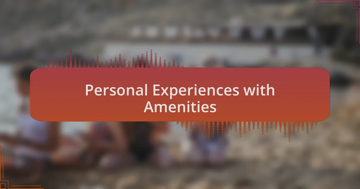 Personal Experiences with Amenities