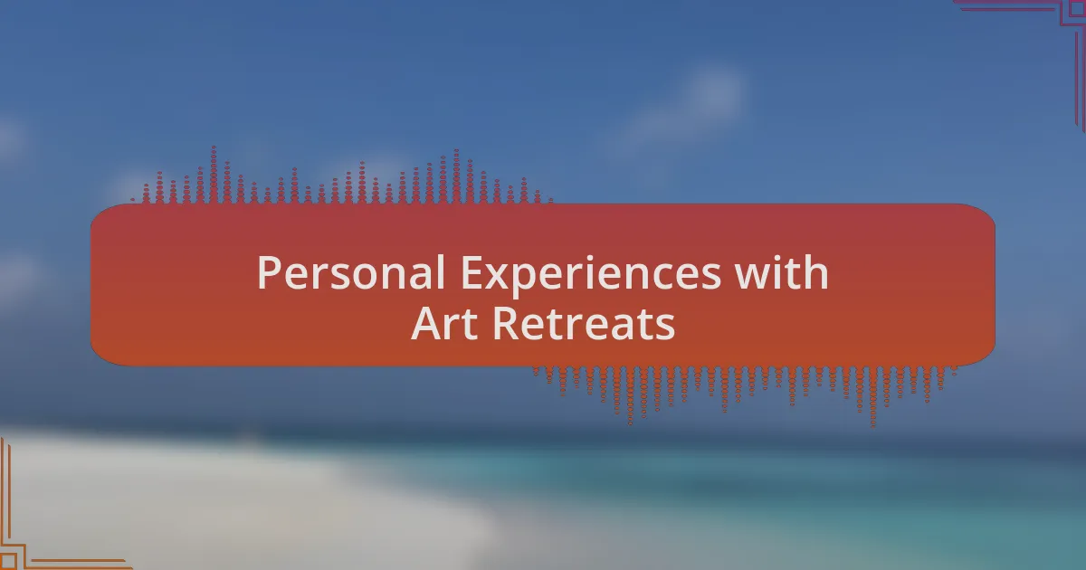 Personal Experiences with Art Retreats