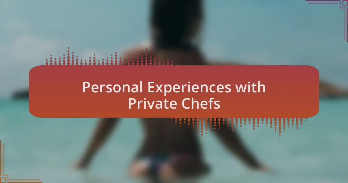Personal Experiences with Private Chefs