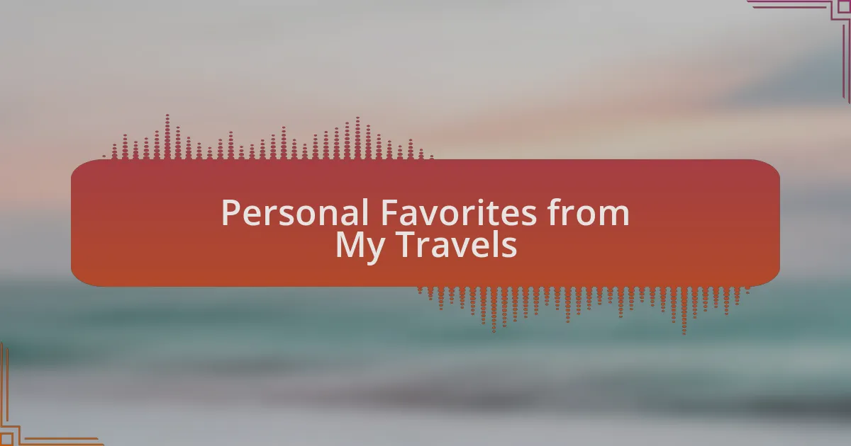 Personal Favorites from My Travels