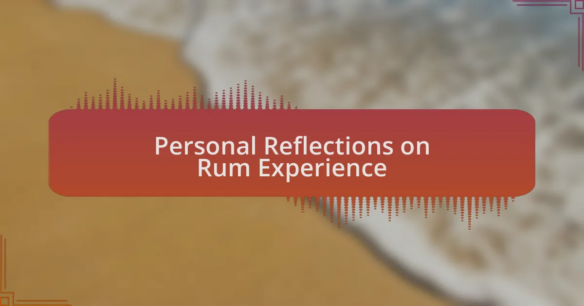 Personal Reflections on Rum Experience