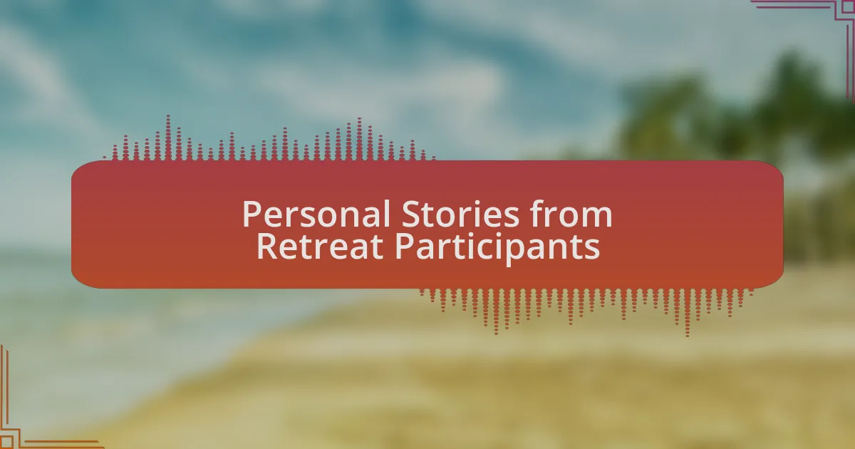 Personal Stories from Retreat Participants
