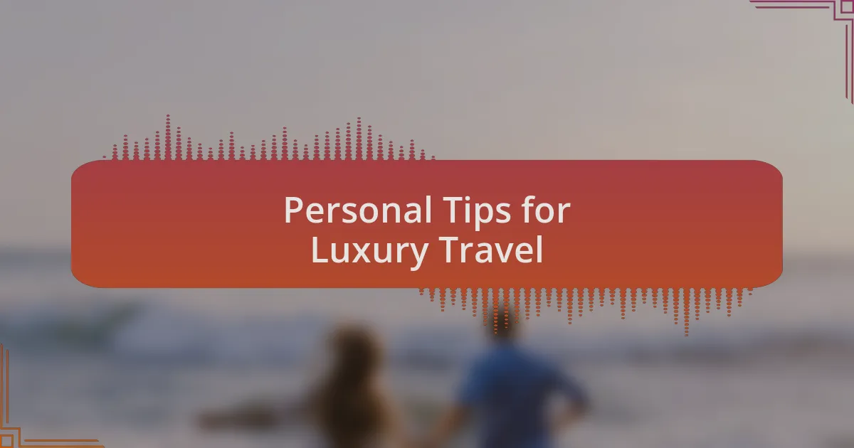 Personal Tips for Luxury Travel