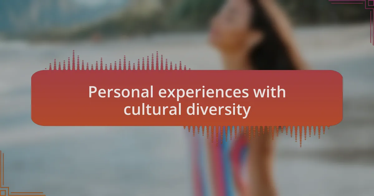 Personal experiences with cultural diversity