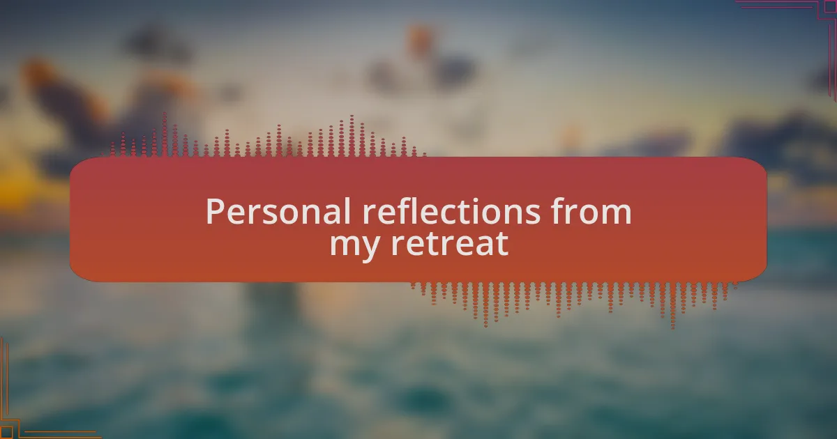 Personal reflections from my retreat