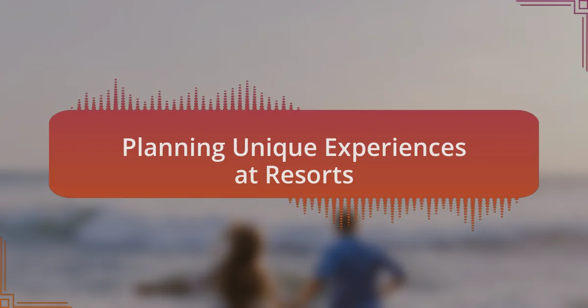 Planning Unique Experiences at Resorts