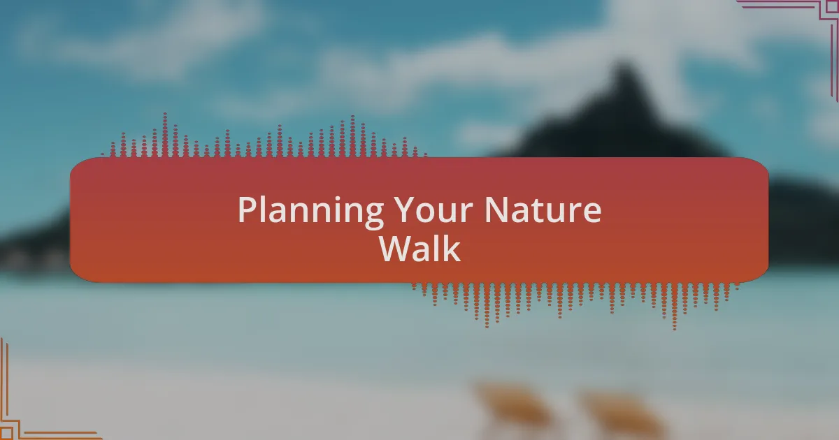 Planning Your Nature Walk