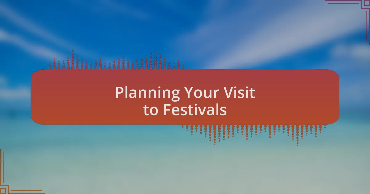 Planning Your Visit to Festivals