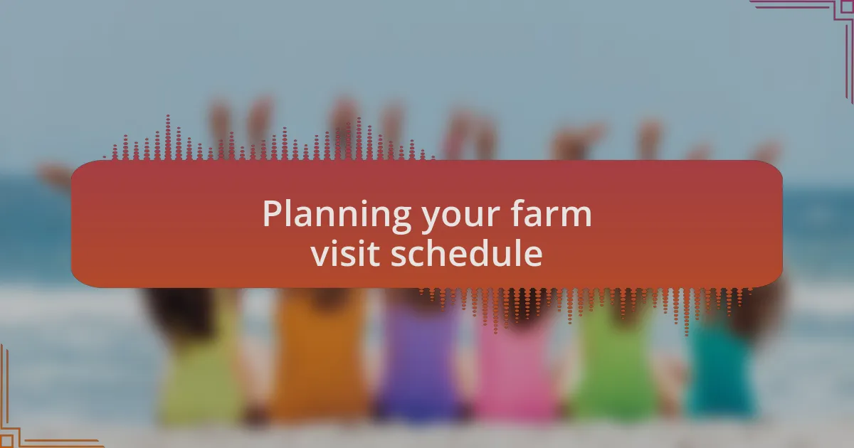 Planning your farm visit schedule