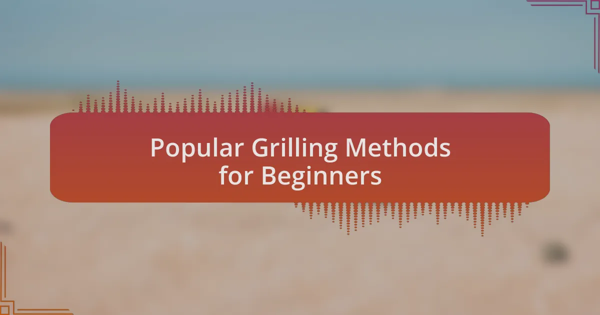 Popular Grilling Methods for Beginners