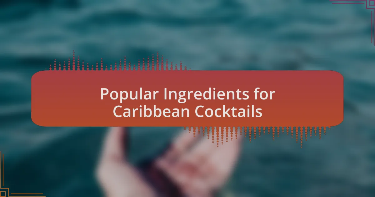 Popular Ingredients for Caribbean Cocktails