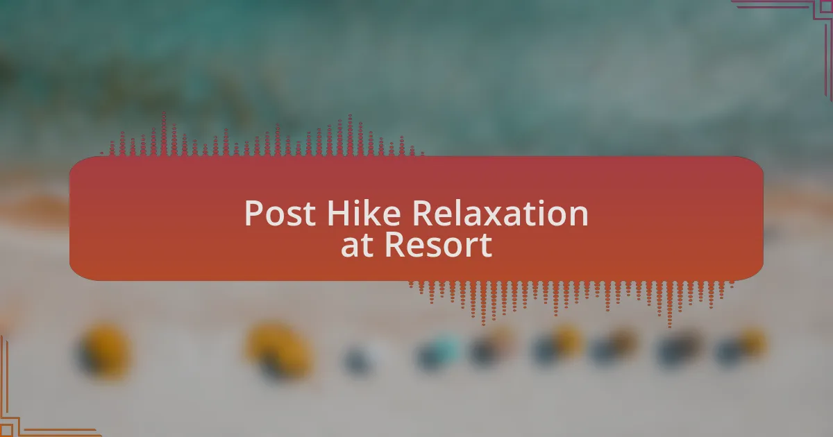 Post Hike Relaxation at Resort