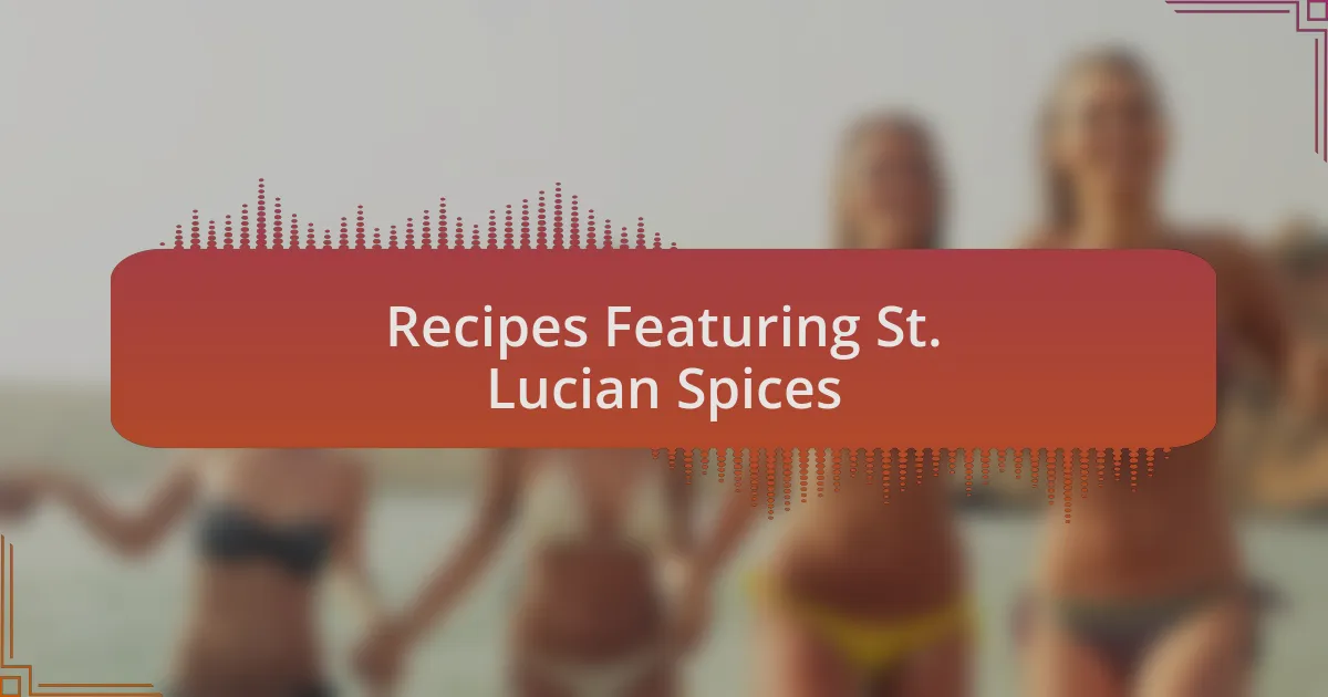 Recipes Featuring St. Lucian Spices