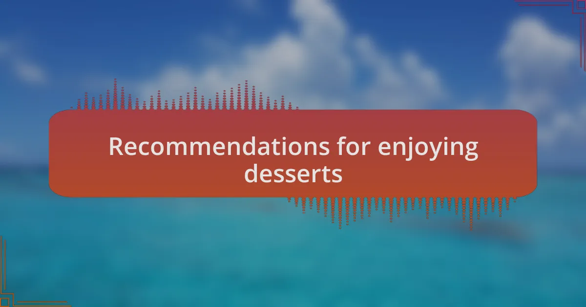 Recommendations for enjoying desserts