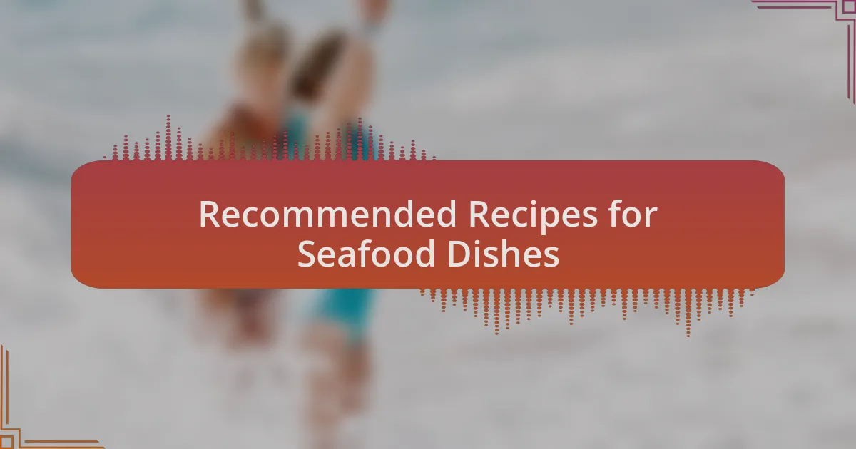 Recommended Recipes for Seafood Dishes