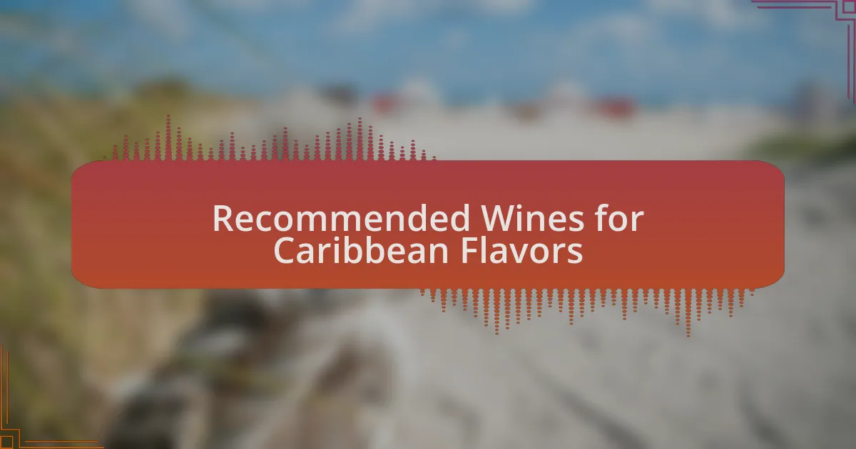 Recommended Wines for Caribbean Flavors