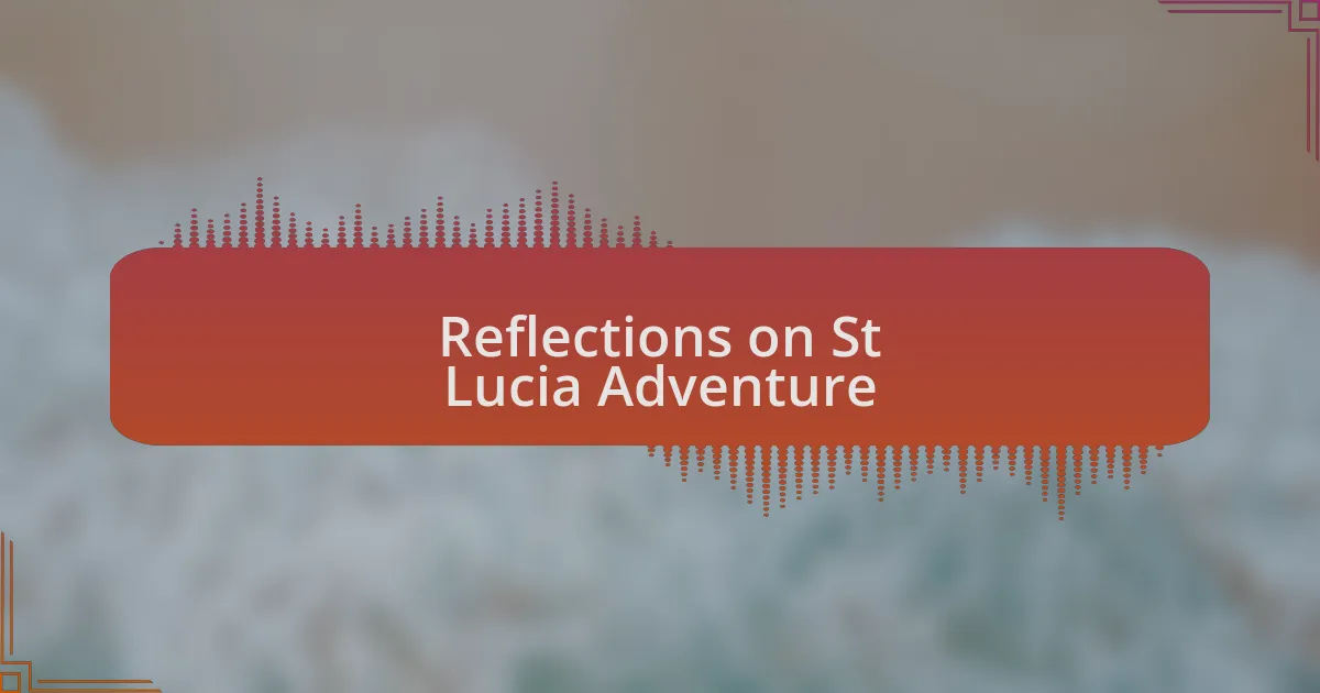 Reflections on St Lucia Adventure