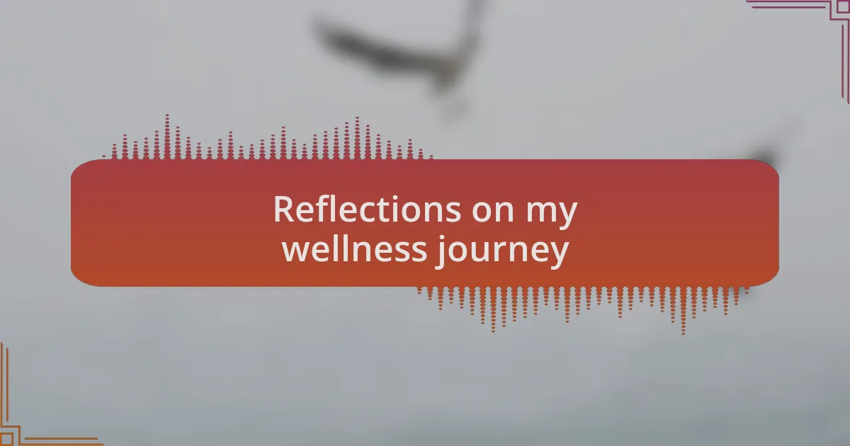 Reflections on my wellness journey