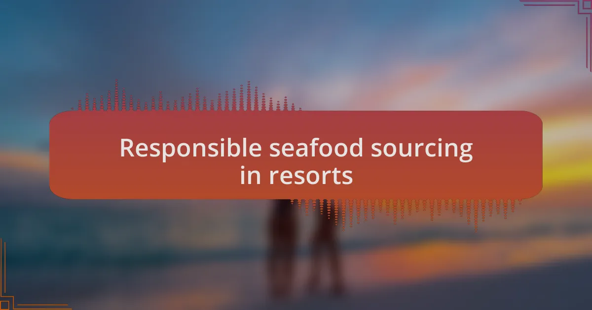 Responsible seafood sourcing in resorts