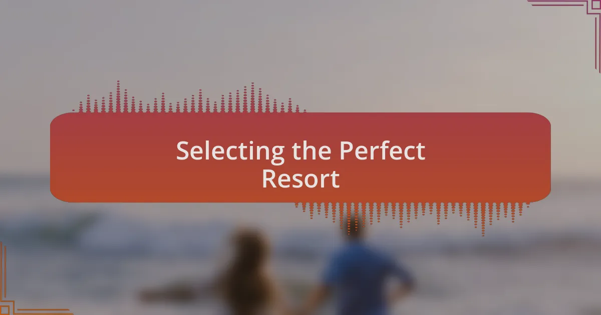 Selecting the Perfect Resort