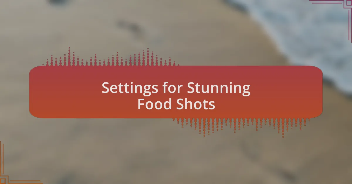 Settings for Stunning Food Shots