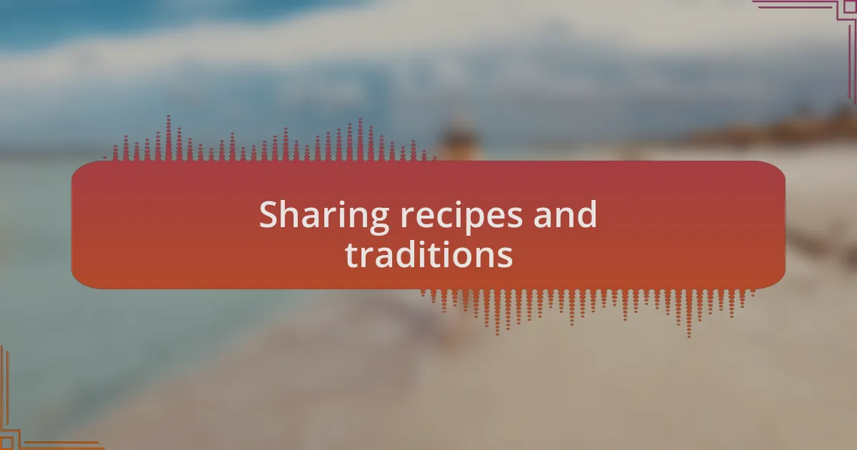 Sharing recipes and traditions