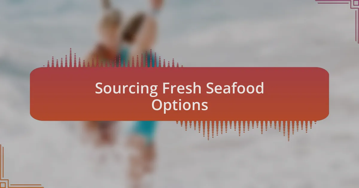 Sourcing Fresh Seafood Options