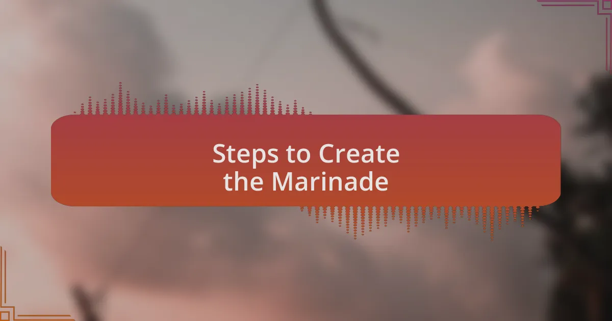 Steps to Create the Marinade