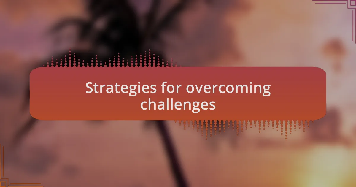 Strategies for overcoming challenges
