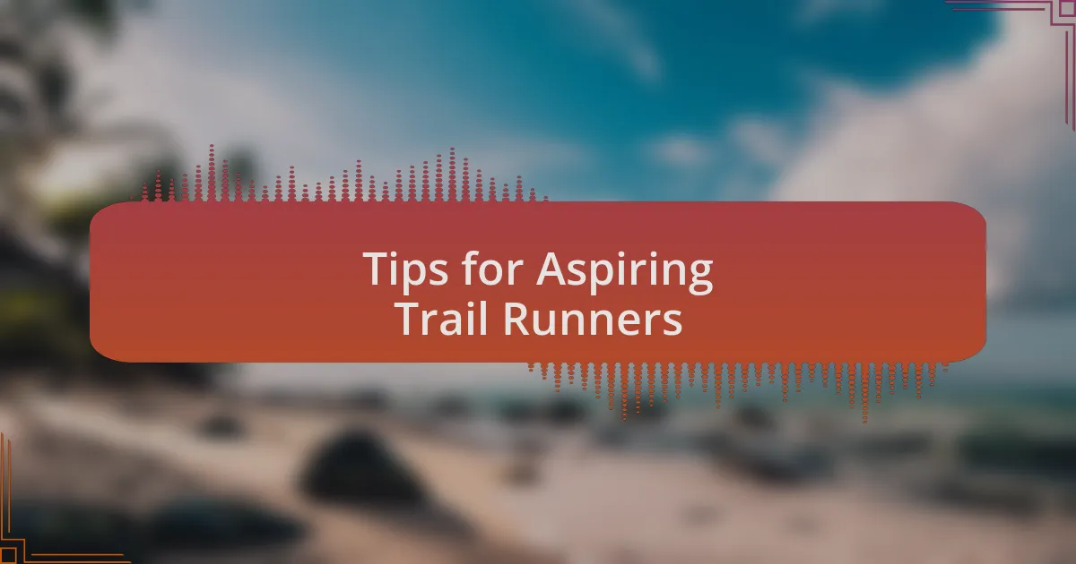 Tips for Aspiring Trail Runners