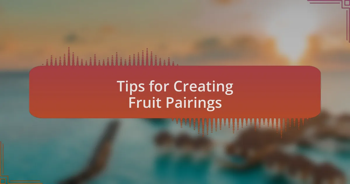 Tips for Creating Fruit Pairings