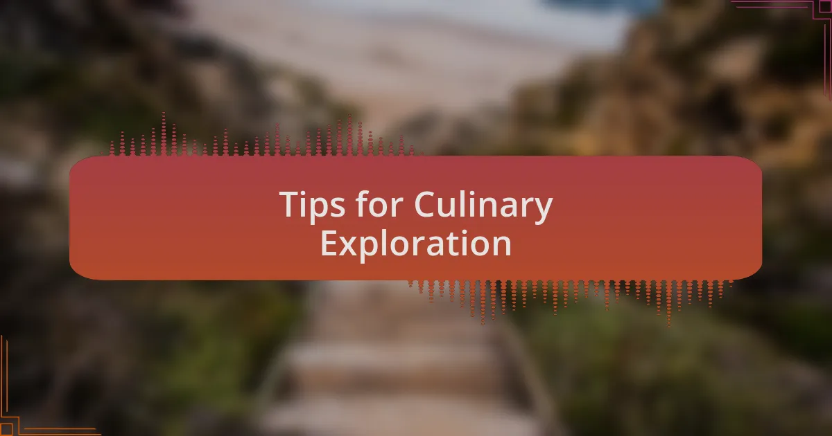 Tips for Culinary Exploration