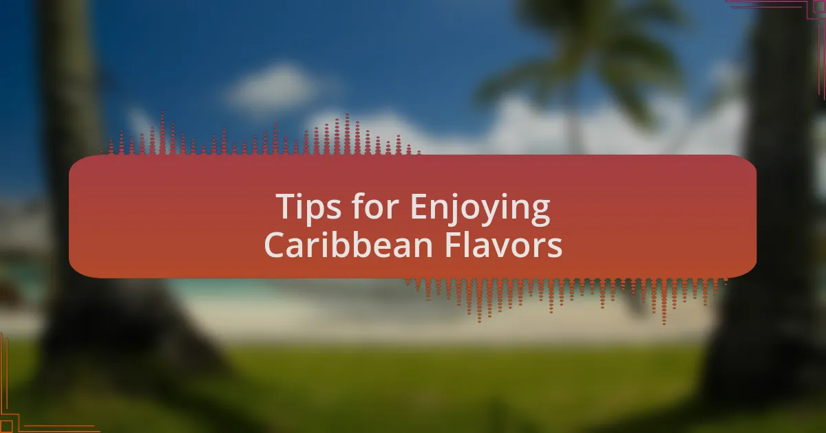 Tips for Enjoying Caribbean Flavors