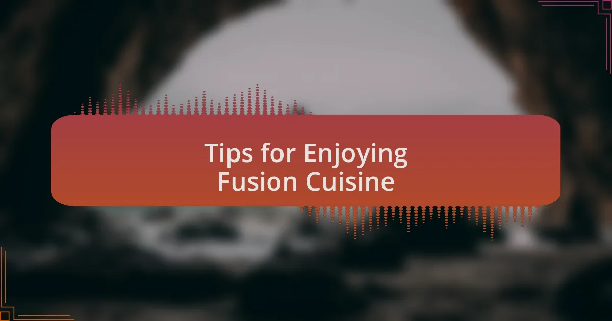 Tips for Enjoying Fusion Cuisine